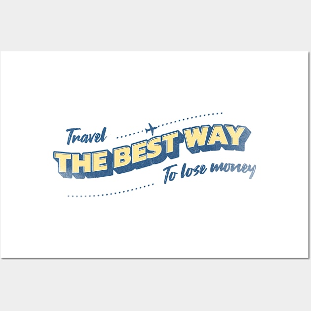 Travel: best way to lose money Wall Art by Photomisak72